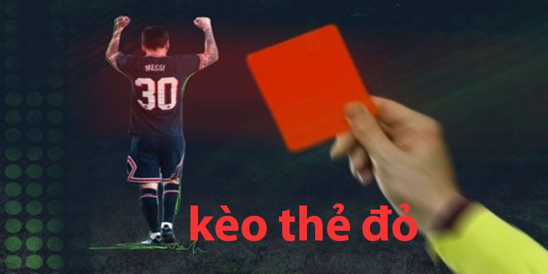 Kèo thẻ đỏ Hiểu đúng về kèo thẻ đỏ – Tấm vé đổi đời của dân chơi thông thái