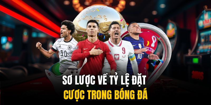Hiểu đúng về tỷ lệ cá cược bóng đá trong thời đại số