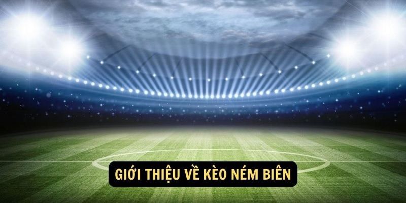 Kèo ném biên Hiểu rõ về kèo ném biên trong cá cược bóng đá