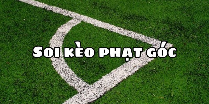 Kèo phạt góc Kinh nghiệm đọc kèo phạt góc chuẩn từ cao thủ