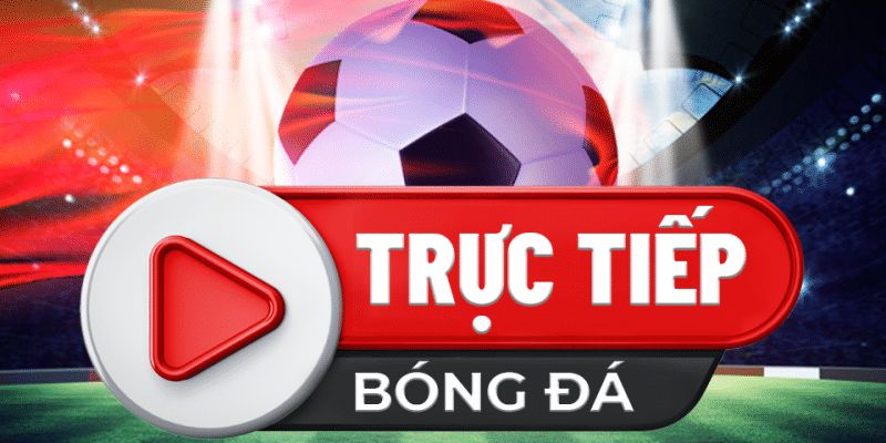 Trực tiếp bóng đá Tại sao bạn nên chọn dịch vụ trực tiếp bóng đá của Kèo Nhà Cái