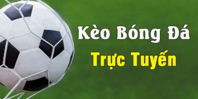 Tổng quan về kèo bóng đá trực tuyến và vai trò chiến lược