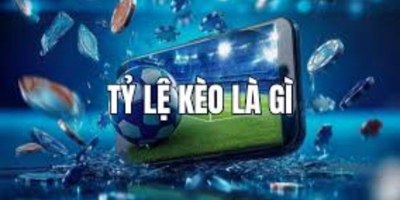 Tỷ lệ kèo Tỷ lệ kèo là gì và vì sao quan trọng